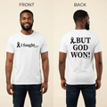Fought... / ...BUT GOD WON! Tee